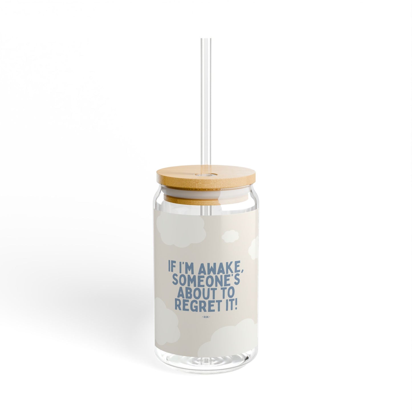 If I’m Awake, Someone’s About to Regret It - Sipper Glass, 16oz