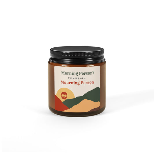 Morning Person? I’m More of a Mourning Person -  Scented Soy Candle 4oz