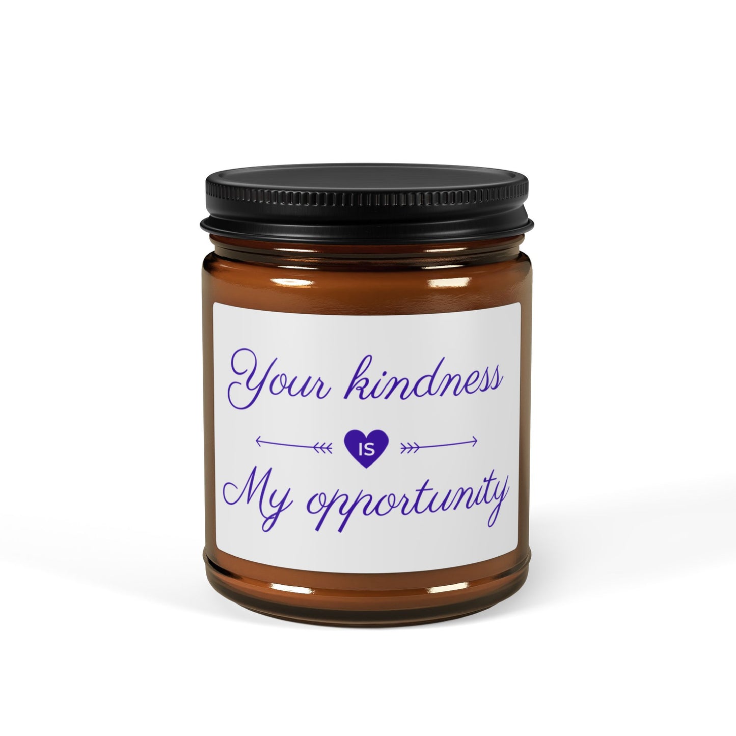 Your Kindness Is My Opportunity - Inspirational Scented Candle, Eco-Friendly
