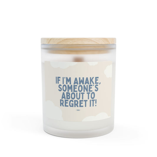 If I’m Awake, Someone’s About to Regret It - Frosted Glass Candle 11oz