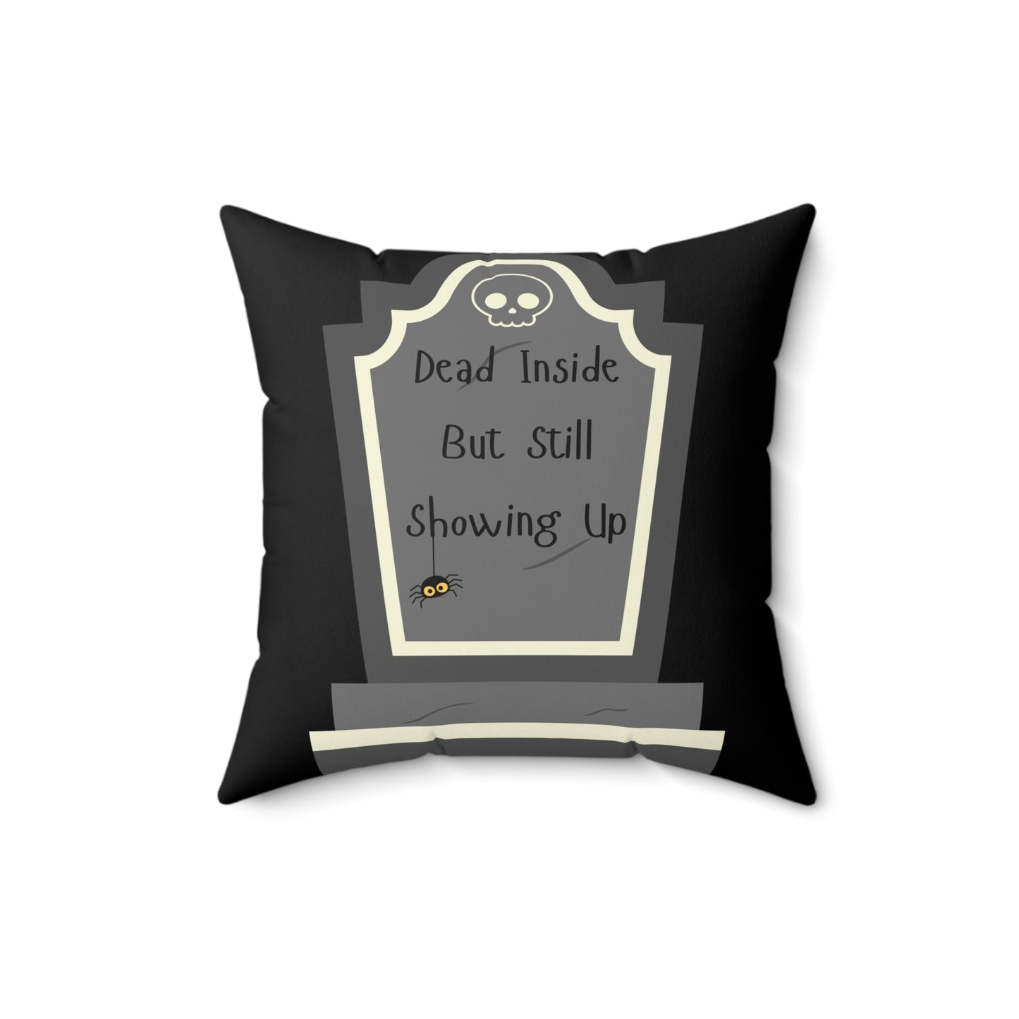"Dead Inside But Still Showing Up" - Pillow
