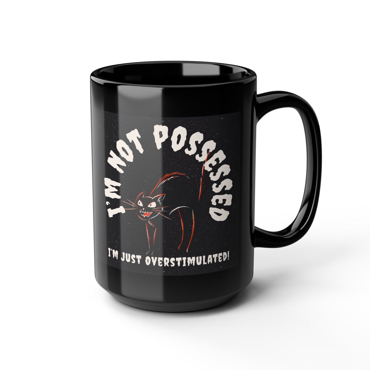 I’m Not Possessed, I’m Just Overstimulated - Mug