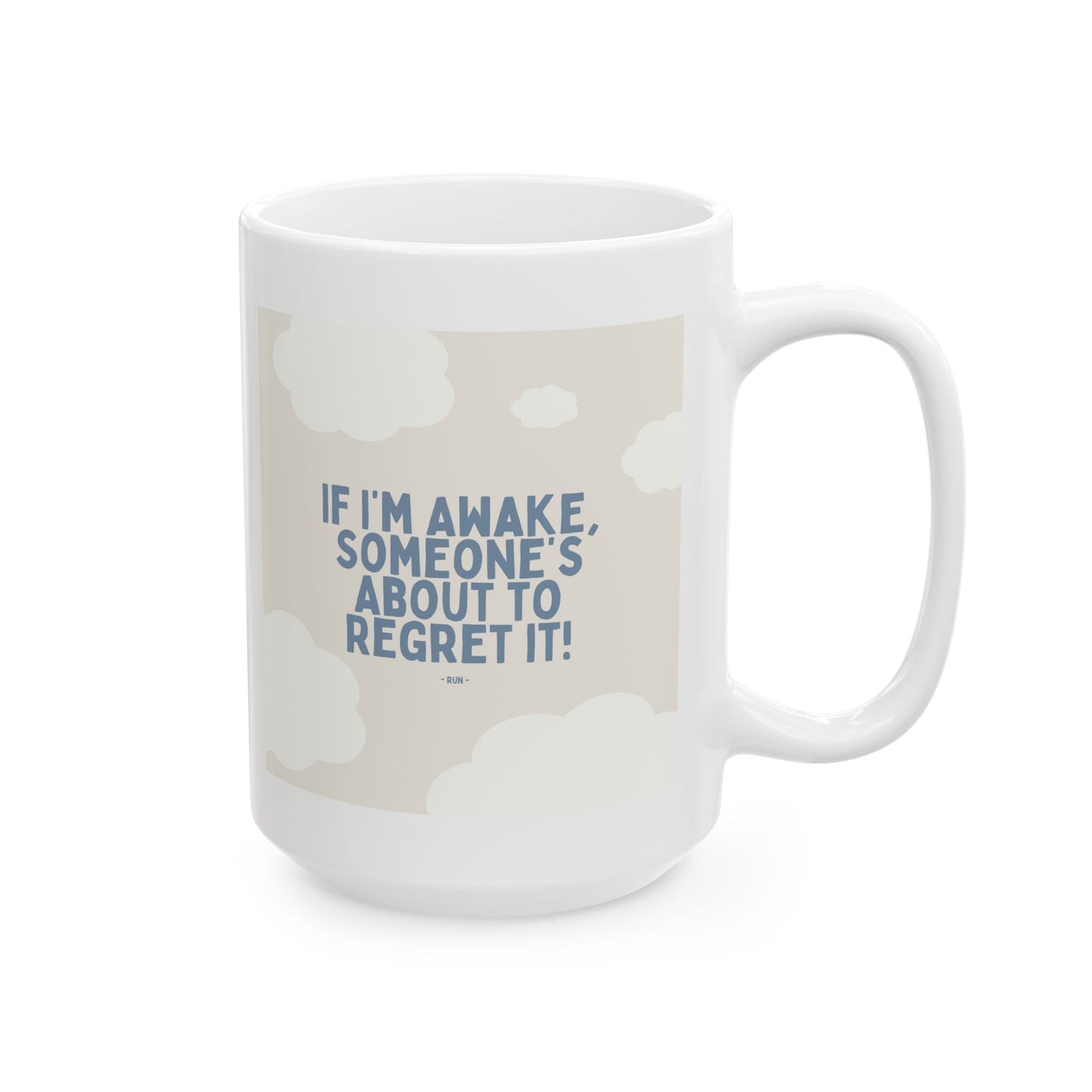 If I’m Awake, Someone’s About to Regret It - Ceramic Mug