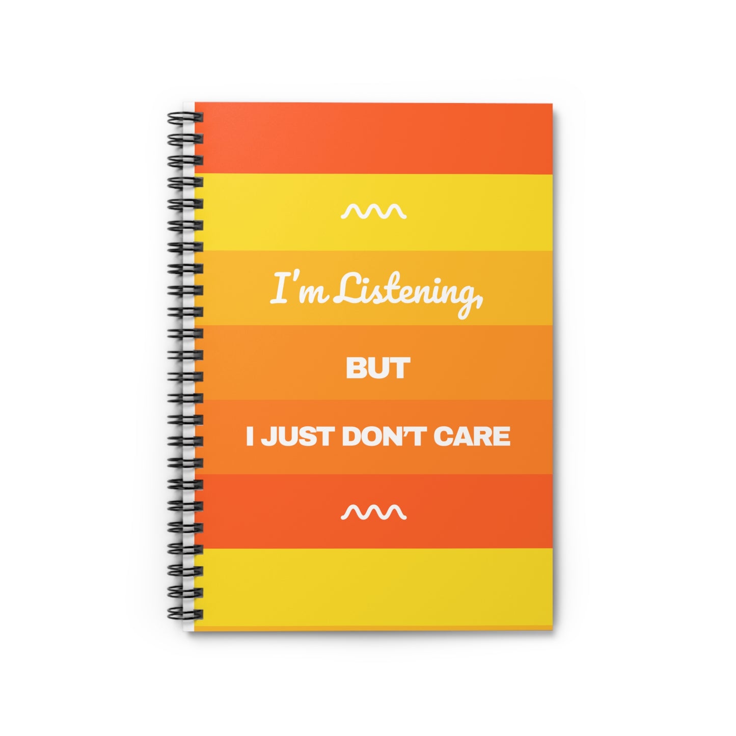 I’m Listening, I Just Don’t Care -  Spiral Notebook