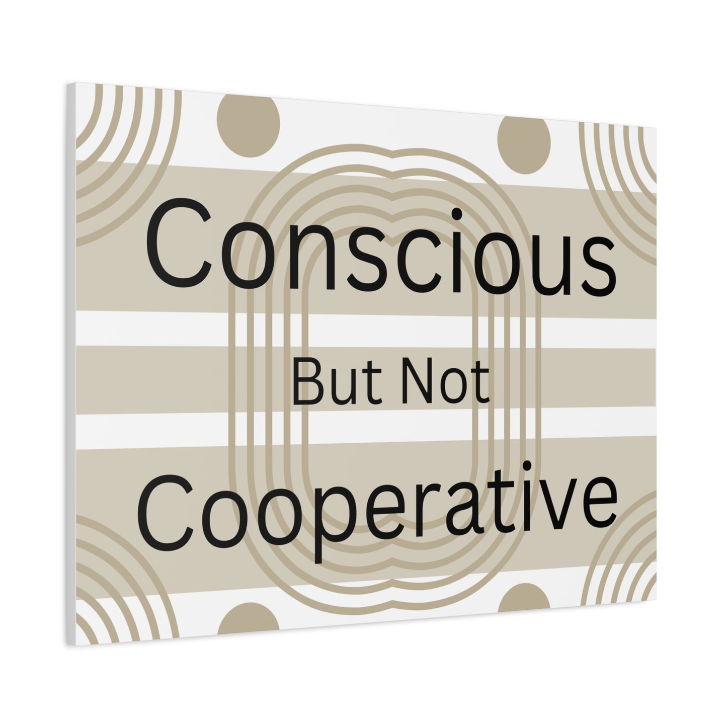 Conscious But Not Cooperative Matte Canvas Art
