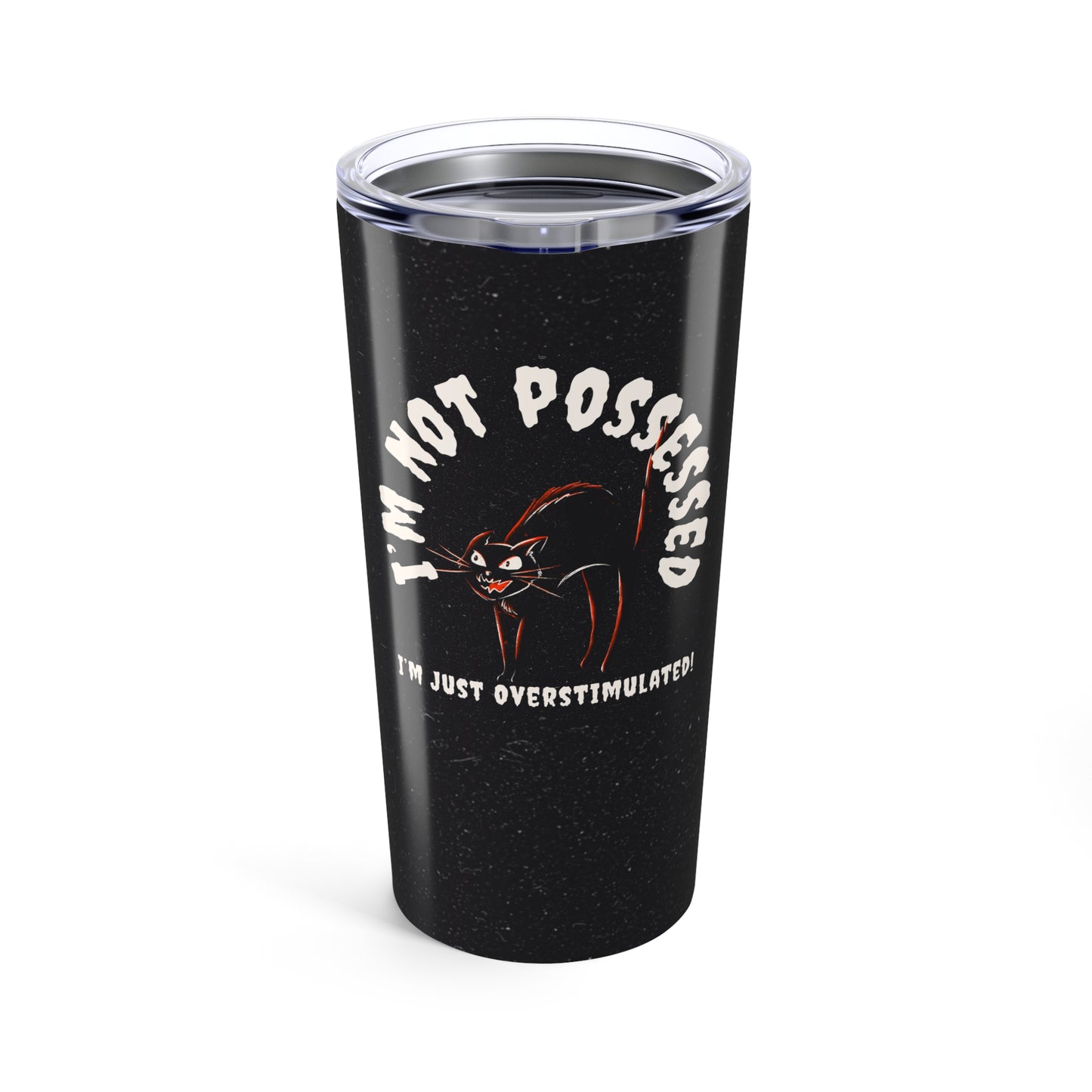 I'm Not Possessed, Just Overstimulated - Tumbler 20oz