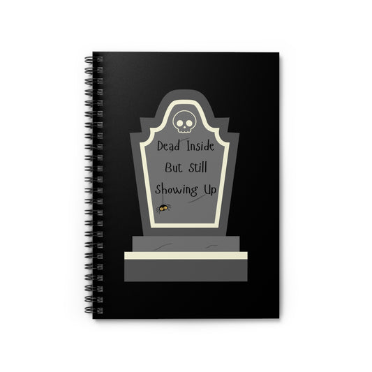 Dead Inside, But Still Showing Up - Spiral Notebook