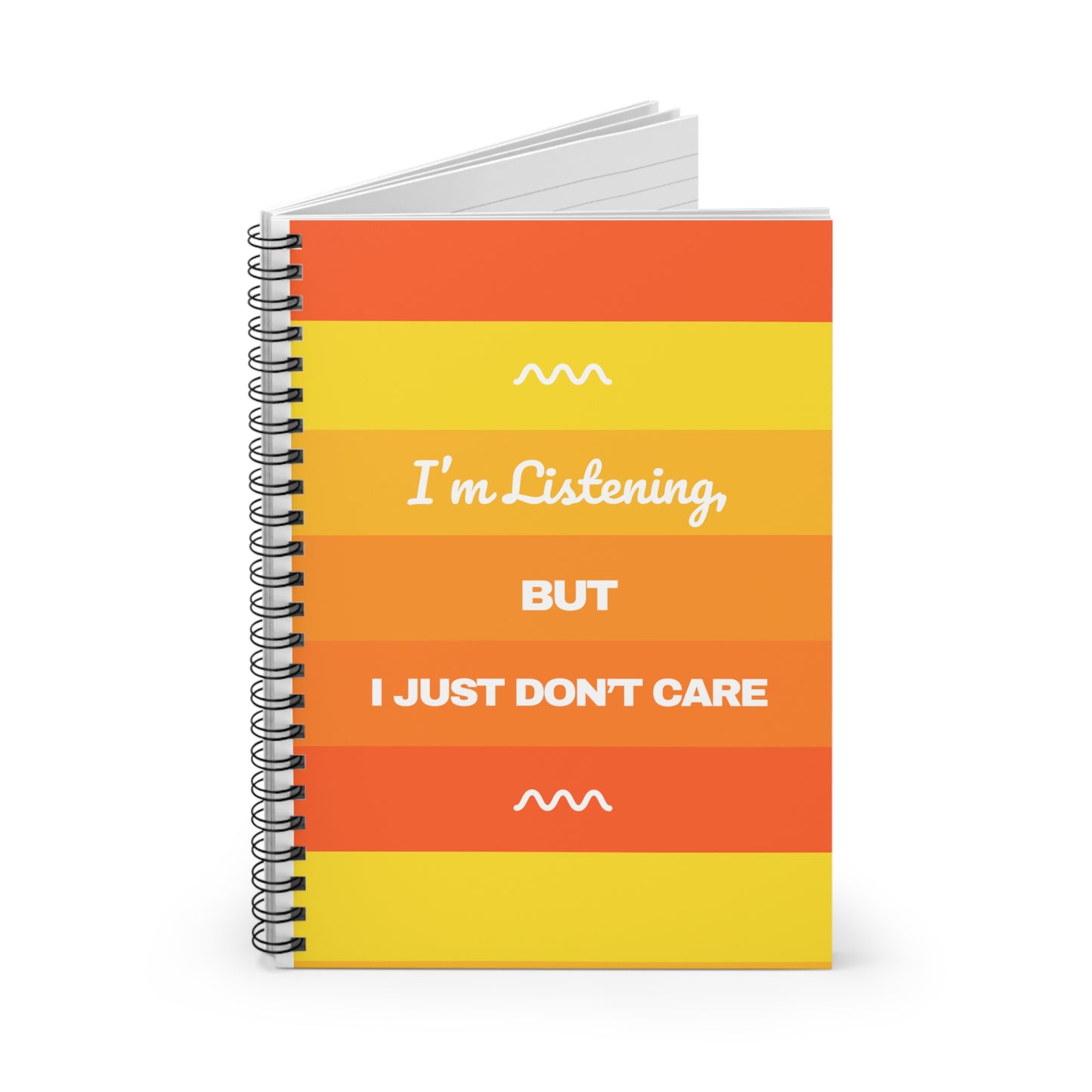 I’m Listening, I Just Don’t Care -  Spiral Notebook