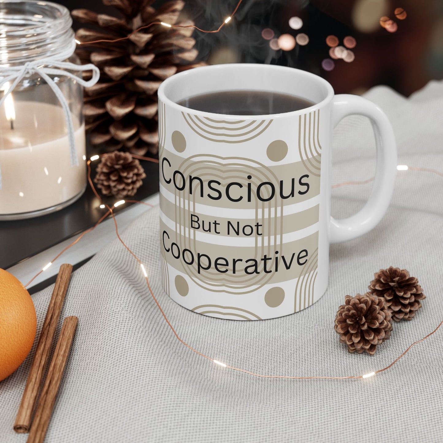 Conscious But Not Cooperative - Ceramic Mug