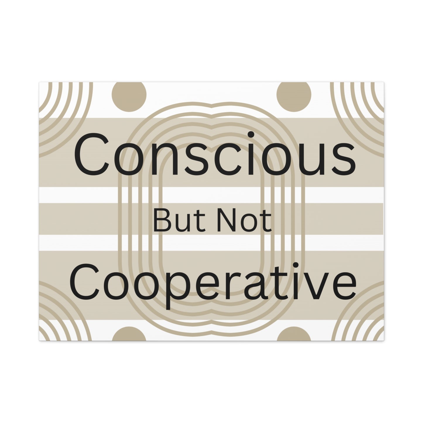 Conscious But Not Cooperative Matte Canvas Art