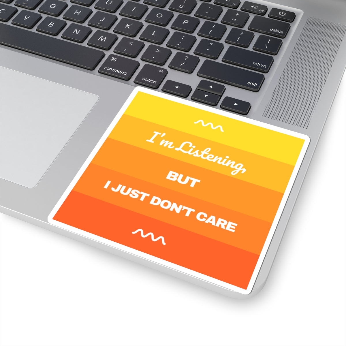 I’m Listening, I Just Don’t Care -  Sticker