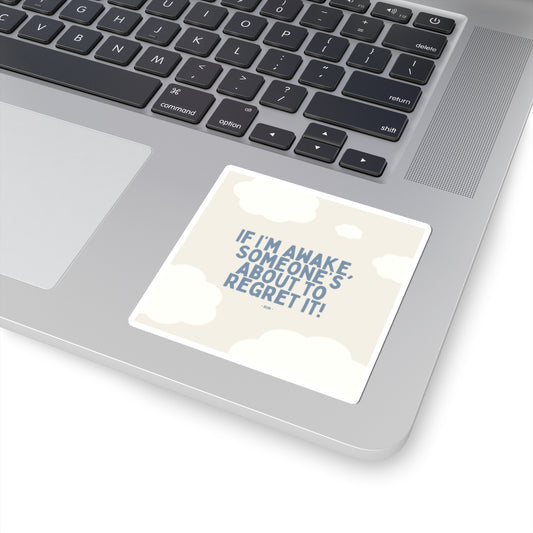 If I’m Awake, Someone’s About to Regret It - Sticker