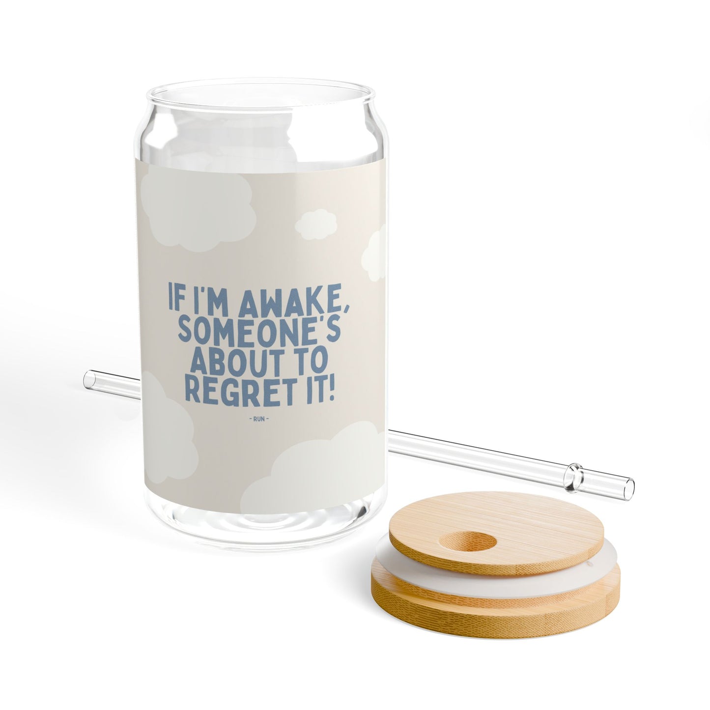 If I’m Awake, Someone’s About to Regret It - Sipper Glass, 16oz