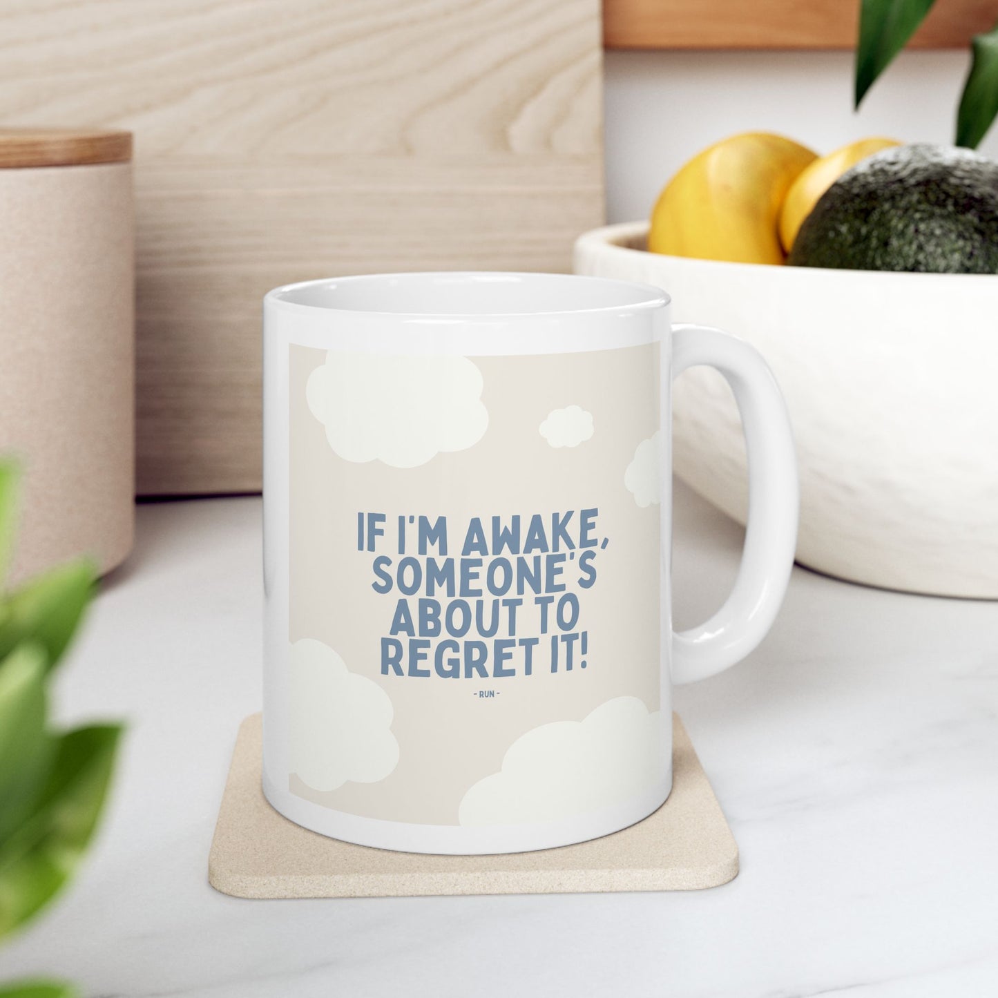 If I’m Awake, Someone’s About to Regret It - Ceramic Mug