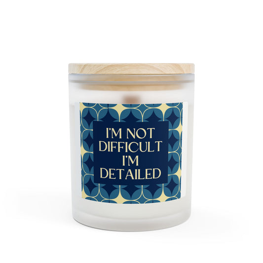 I'm Not Difficult, I'm Detailed - Frosted Glass Candle - 11oz