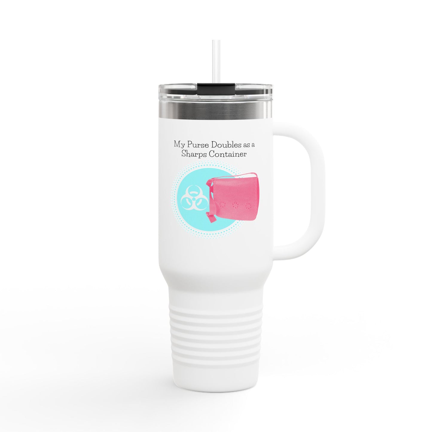 My Purse Doubles as a Sharps Container - Insulated Travel Mug, 40oz