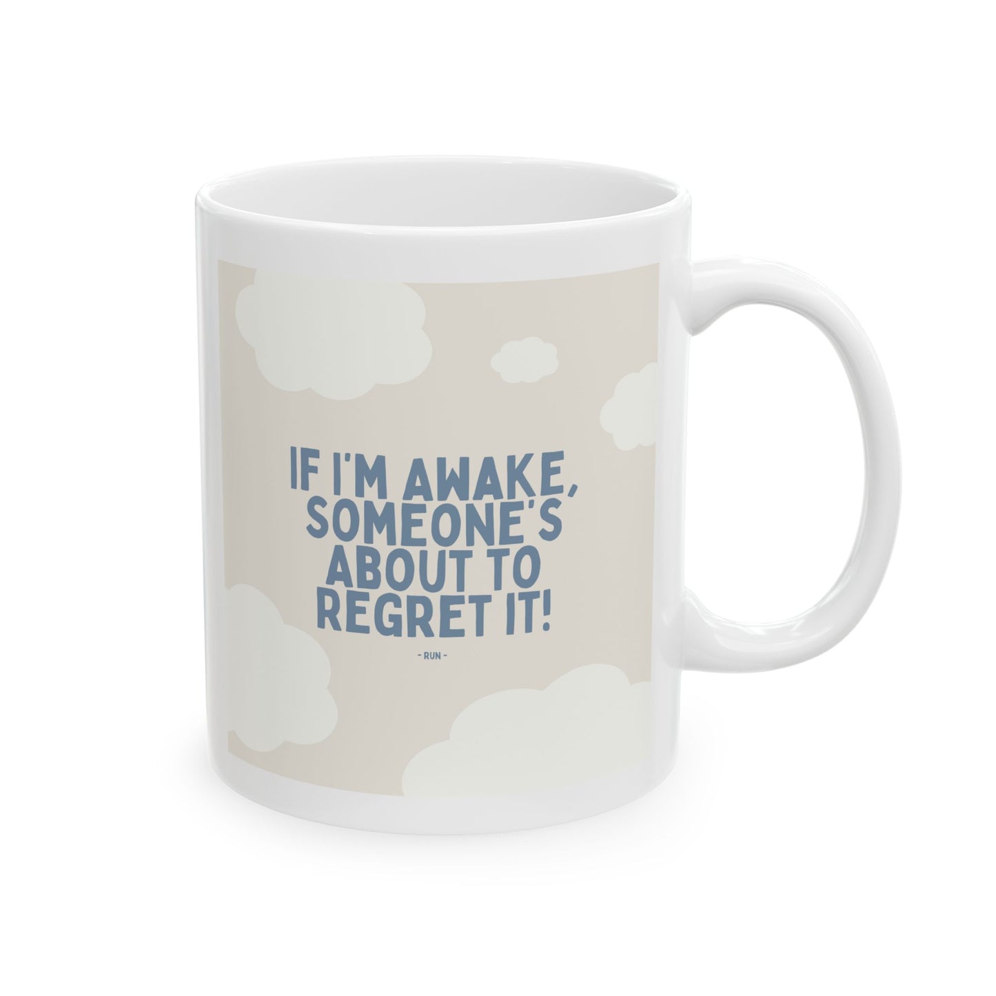 If I’m Awake, Someone’s About to Regret It - Ceramic Mug