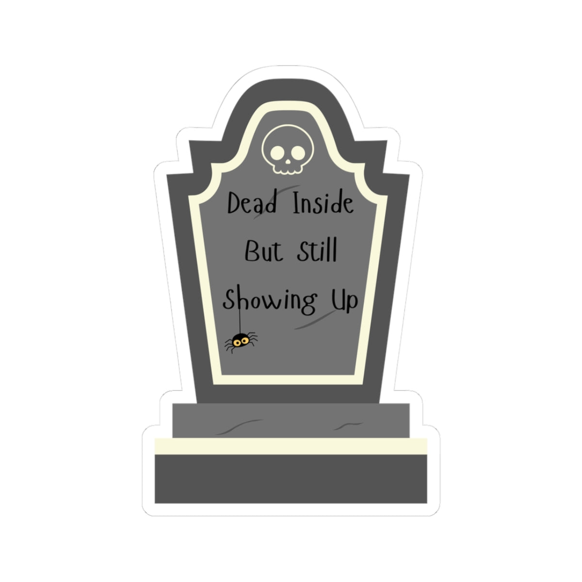 Dead Inside, But Still Showing Up - Sticker