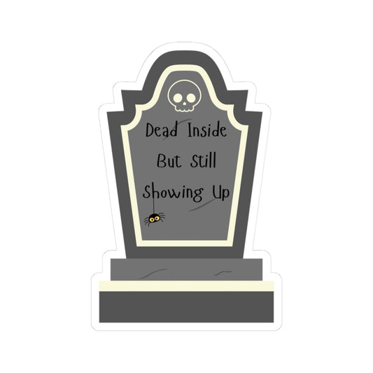 Dead Inside, But Still Showing Up - Sticker