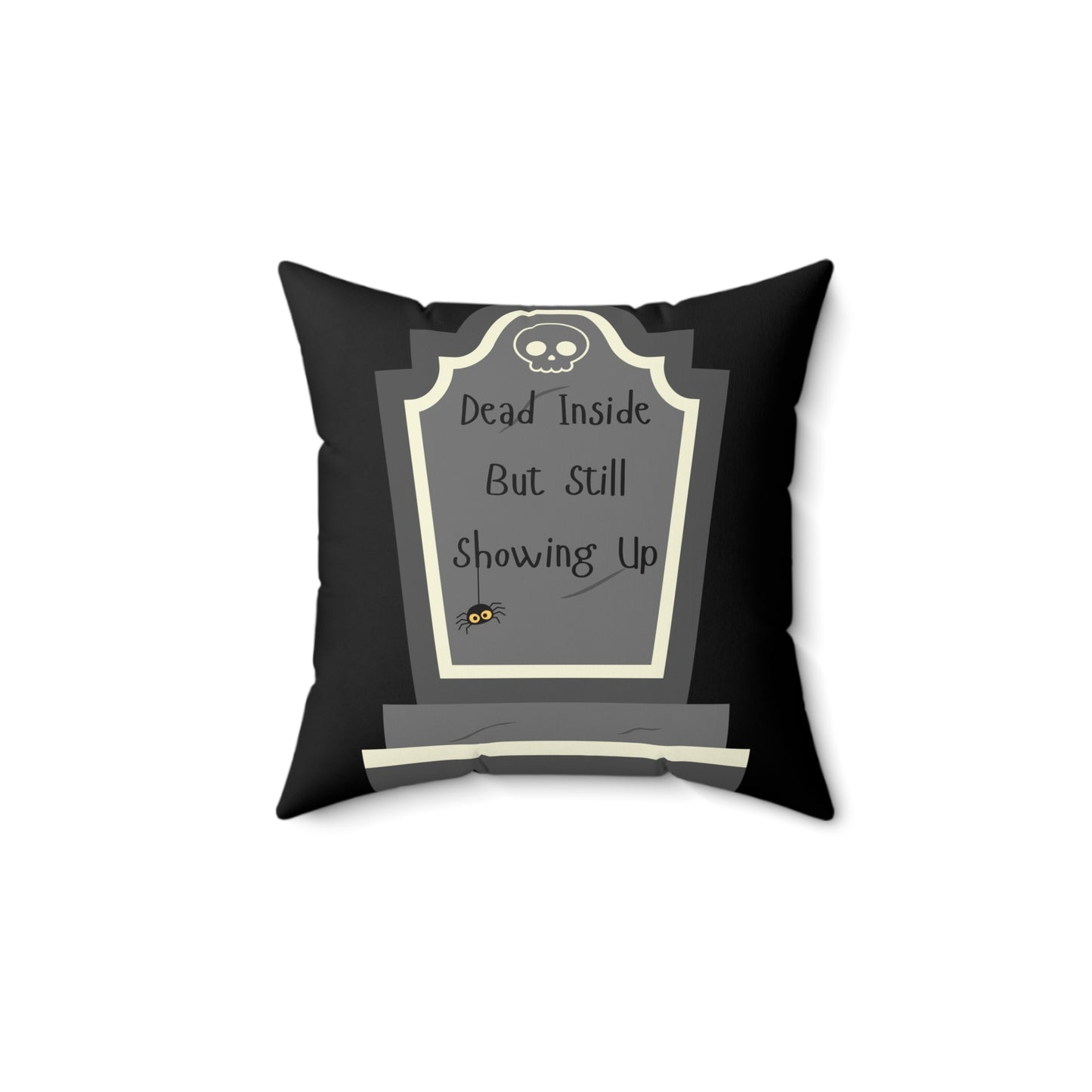 "Dead Inside But Still Showing Up" - Pillow