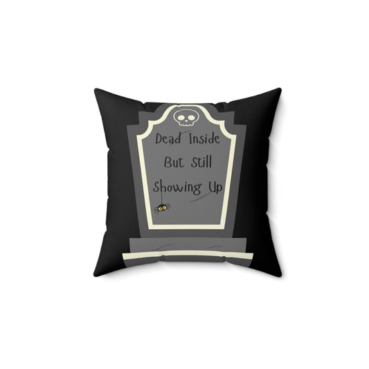 "Dead Inside But Still Showing Up" - Pillow