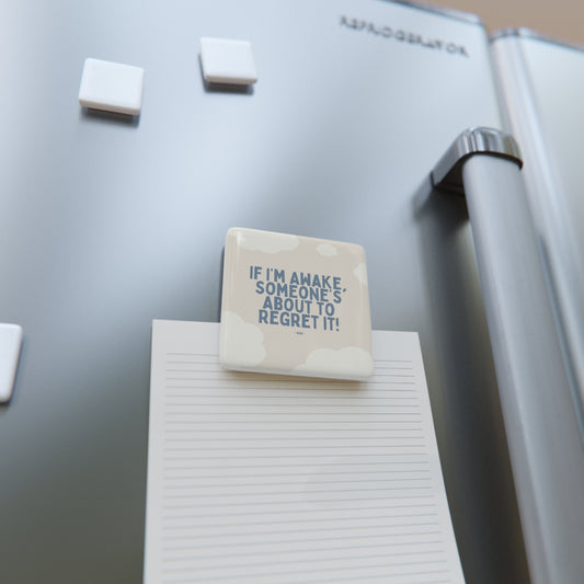 If I’m Awake, Someone’s About to Regret It - Porcelain Magnet