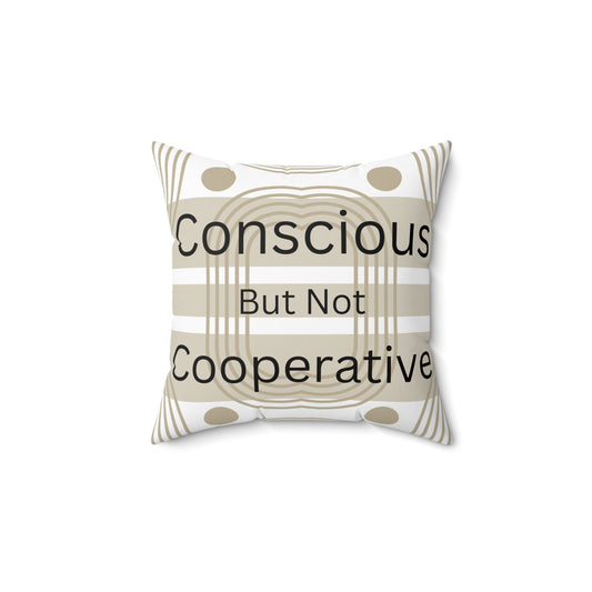 Conscious But Not Cooperative, Decorative Pillow