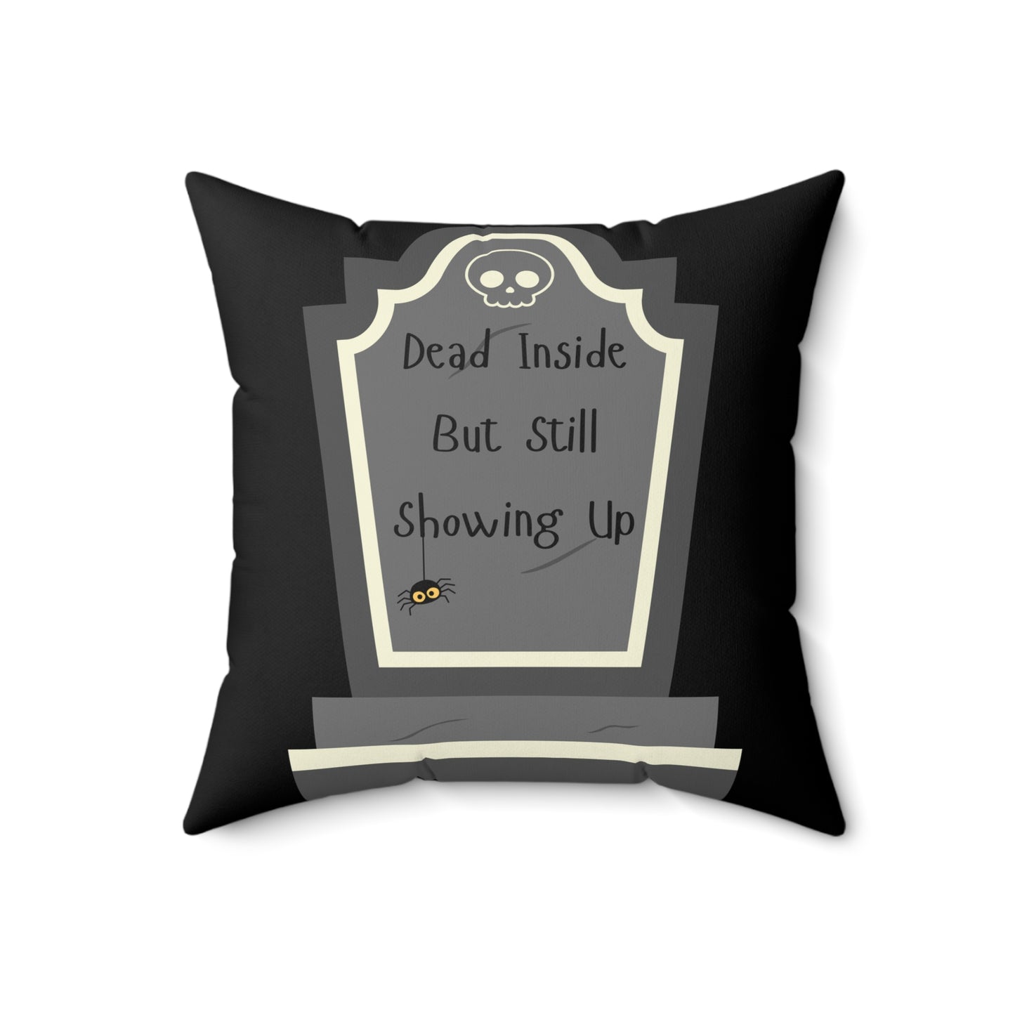 "Dead Inside But Still Showing Up" - Pillow