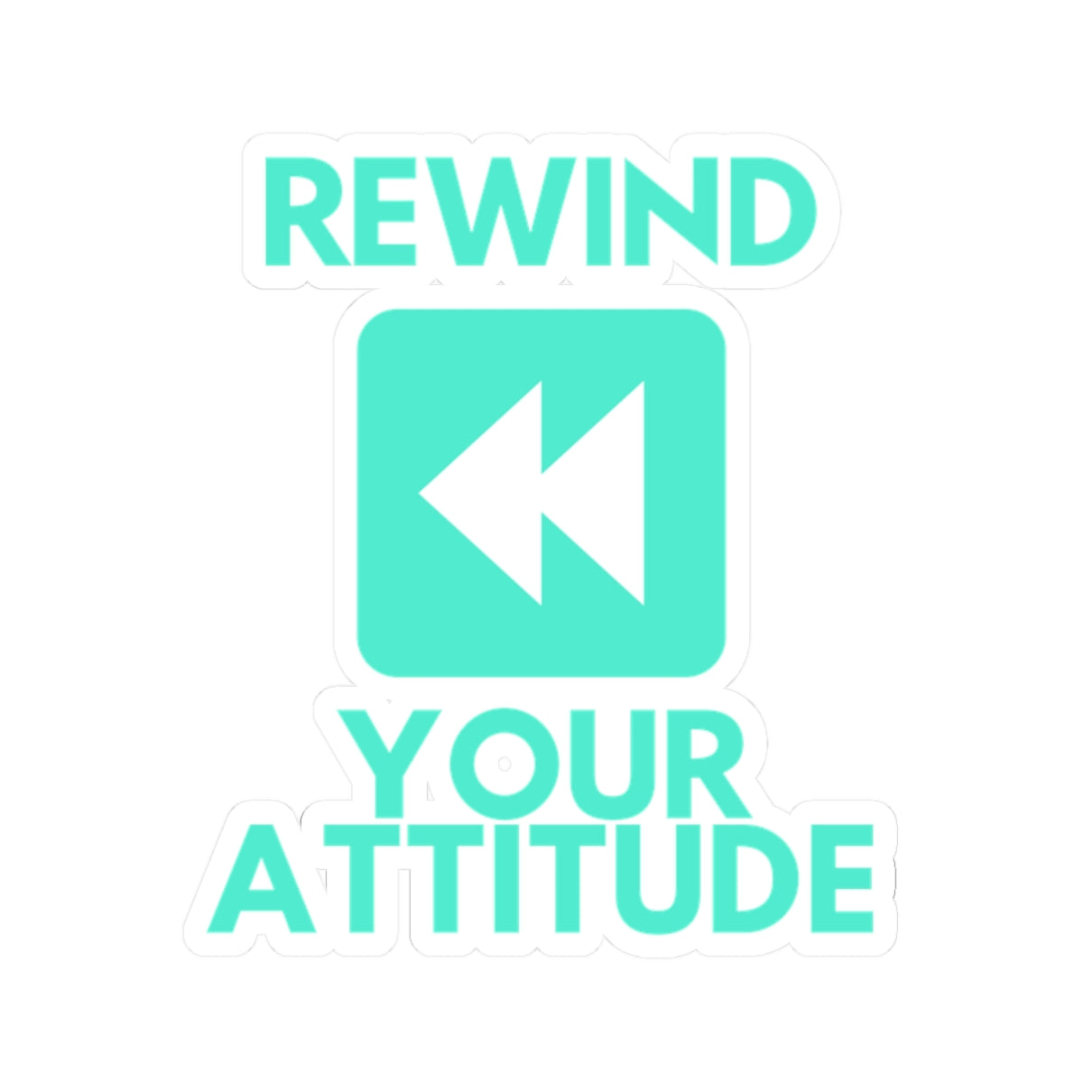 Rewind Your Attitude - Sticker